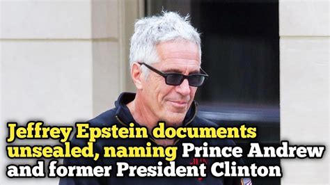 Epstein documents unsealed, naming Prince Andrew, Bill Clinton